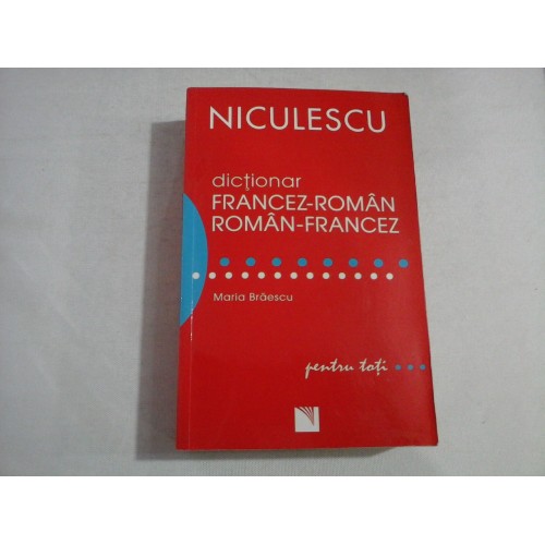 Dictionar FRANCEZ-ROMAN / ROMAN-FRANCEZ - Maria BRAESCU Dictionar FRANCEZ-ROMAN / ROMAN-FRANCEZ - Maria BRAESCU